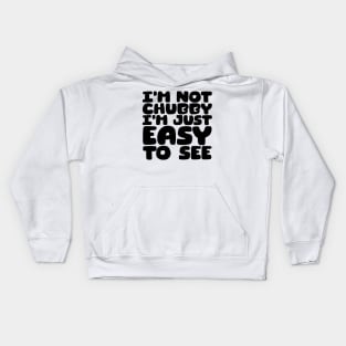 I'm Not Chubby, I'm Just Easy To See Kids Hoodie